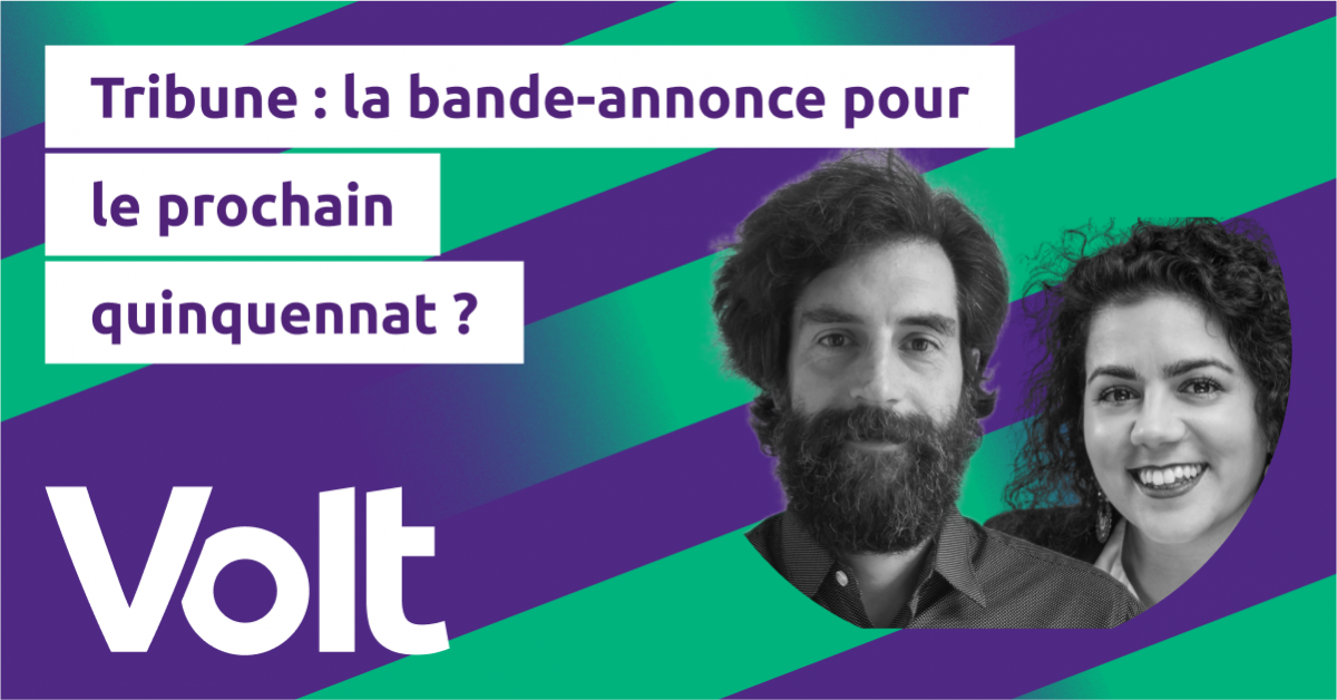 Volt France - Tribune - La bande-annonce pour le prochain quinquennat ?